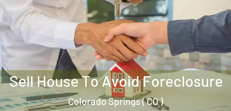  Sell House To Avoid Foreclosure Colorado Springs ( CO )